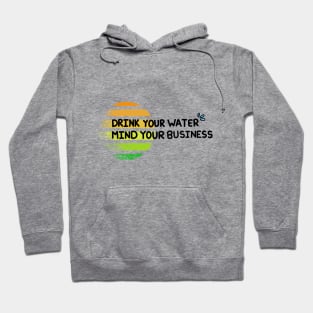 Drink Your Water, Mind Your Business Hoodie